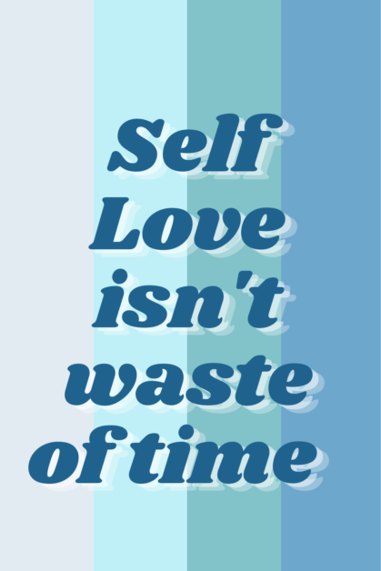 self-love isn't waste of time